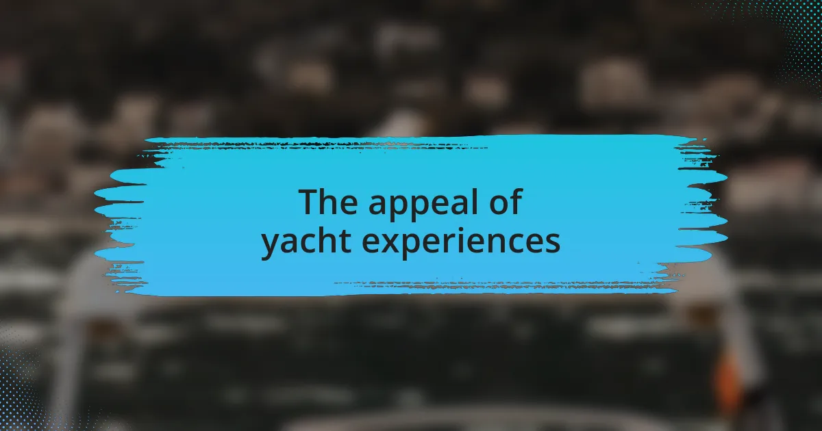 The appeal of yacht experiences