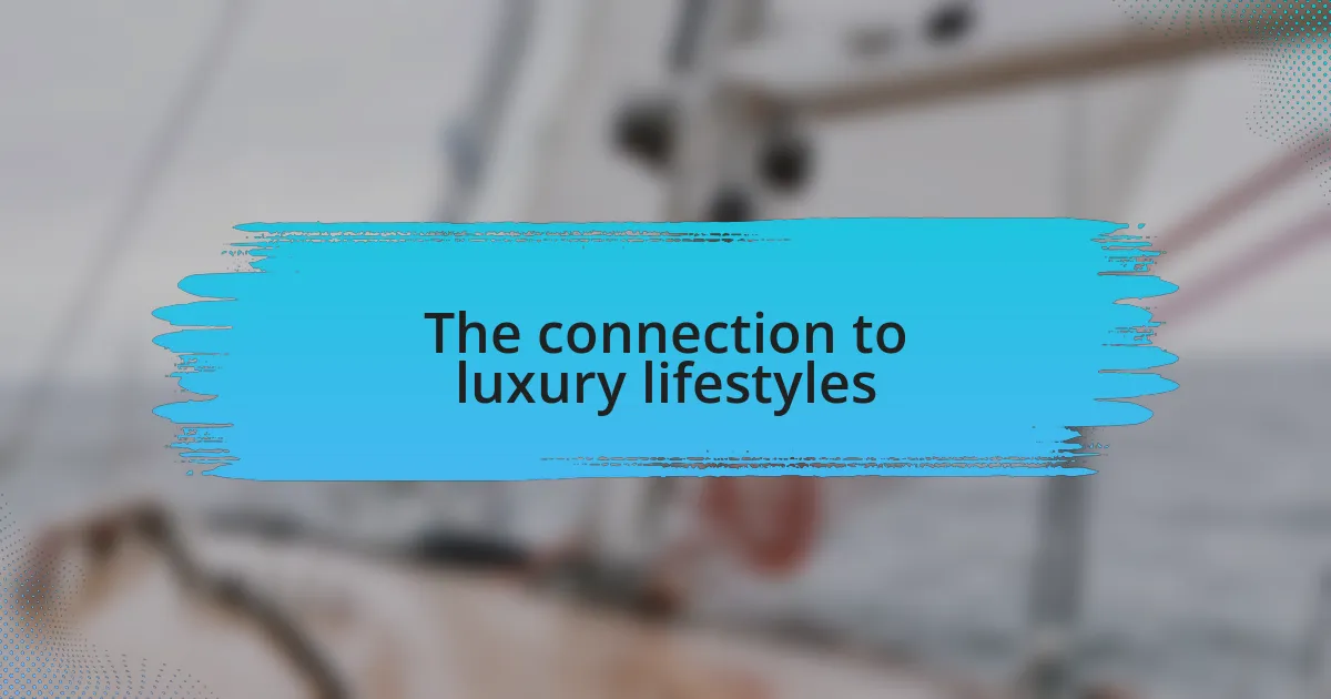 The connection to luxury lifestyles