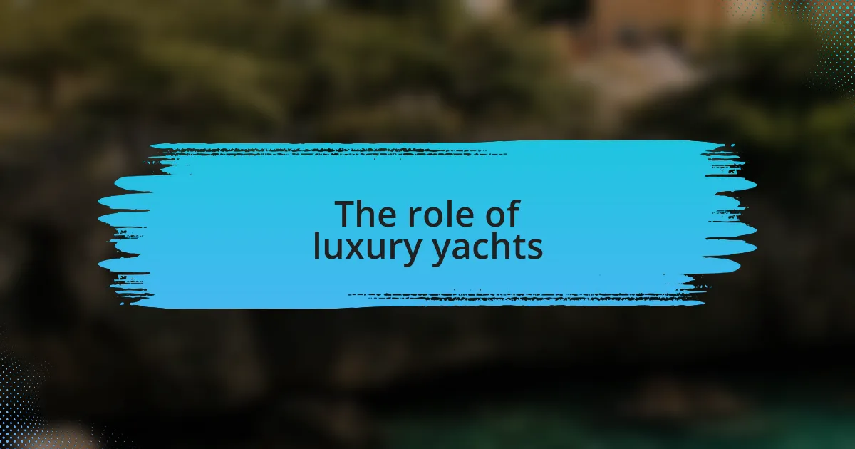 The role of luxury yachts