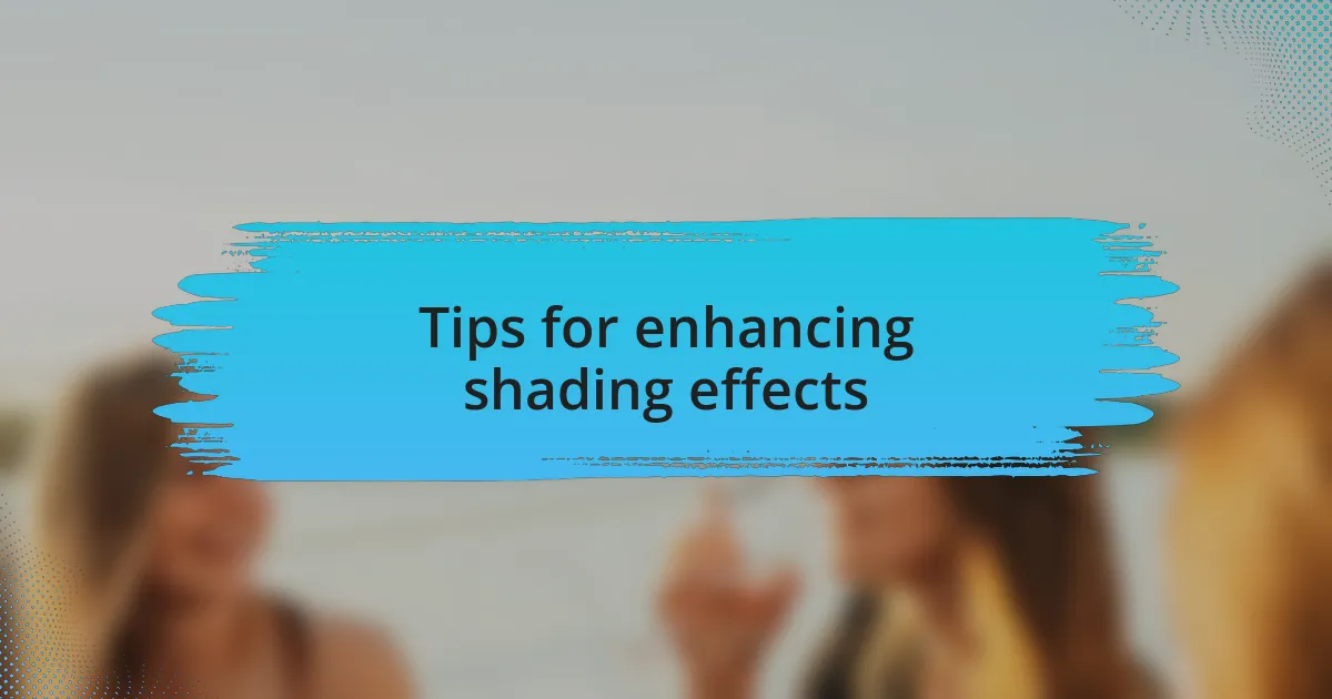 Tips for enhancing shading effects