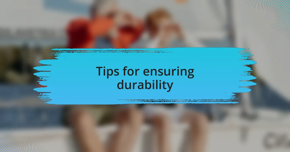 Tips for ensuring durability