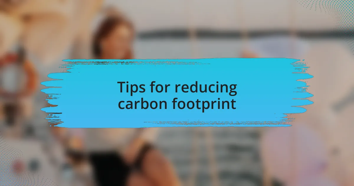 Tips for reducing carbon footprint