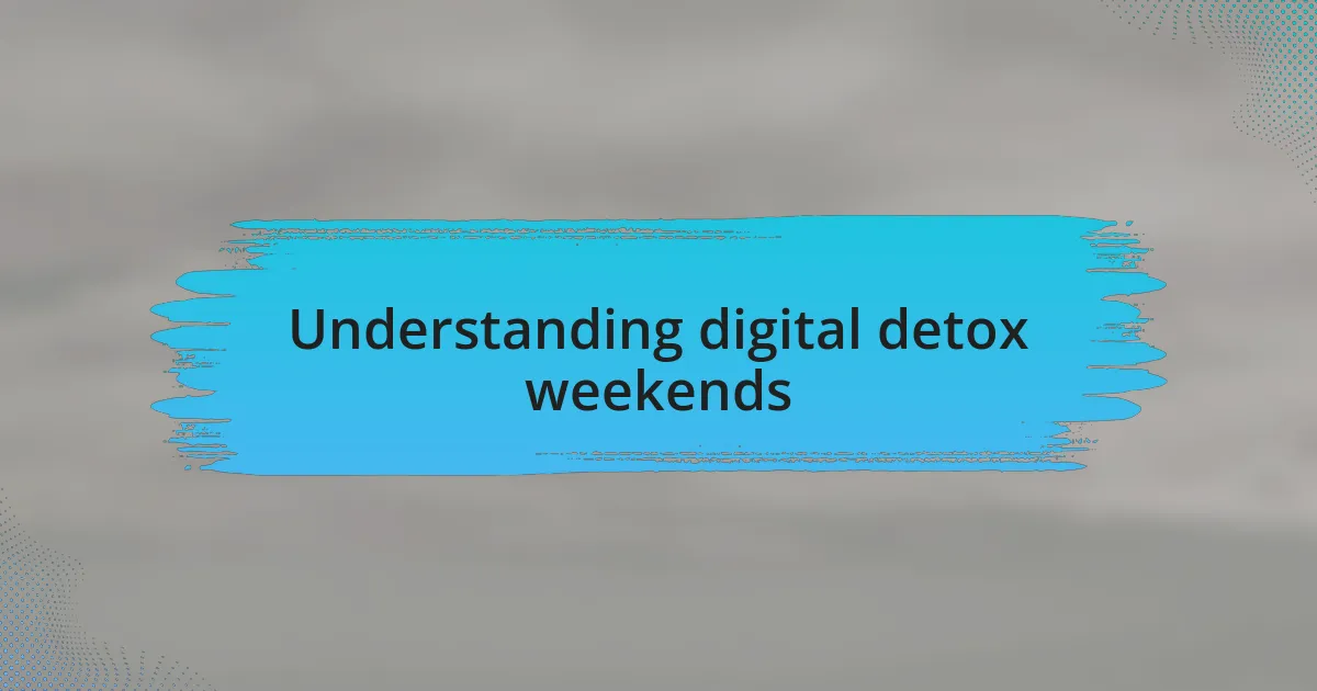 Understanding digital detox weekends