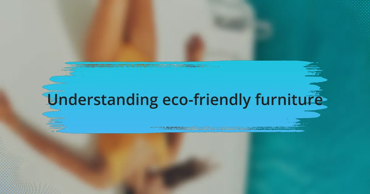Understanding eco-friendly furniture