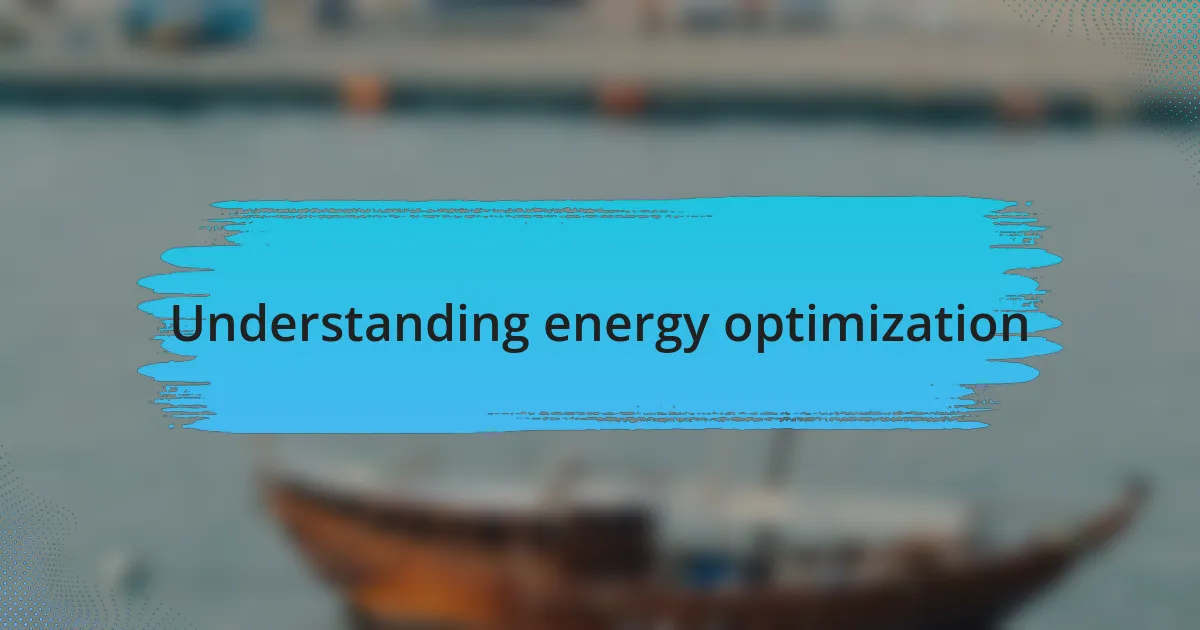 Understanding energy optimization