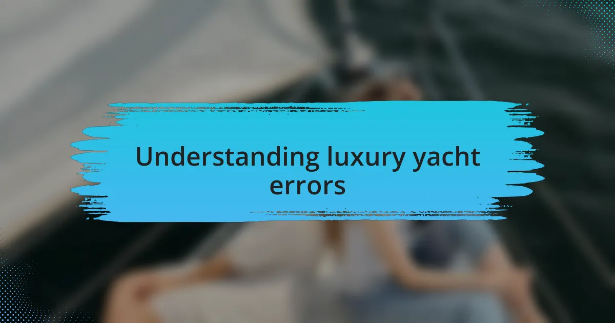 Understanding luxury yacht errors