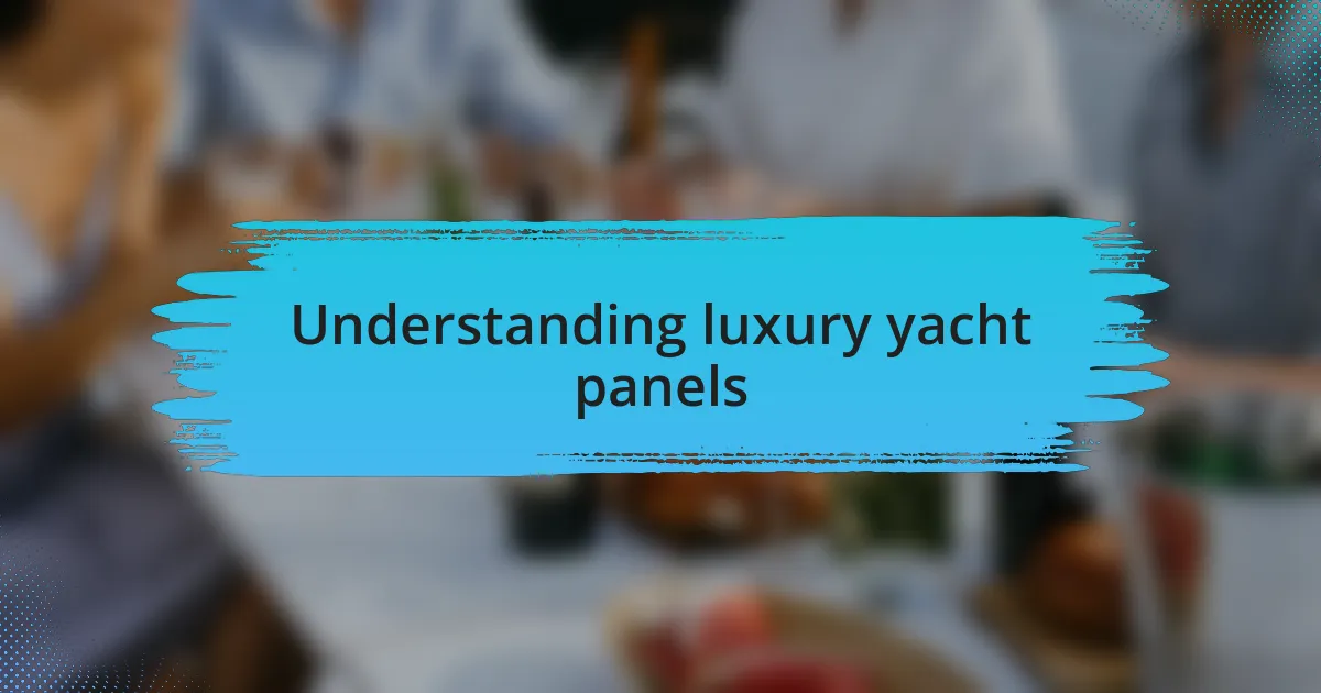 Understanding luxury yacht panels