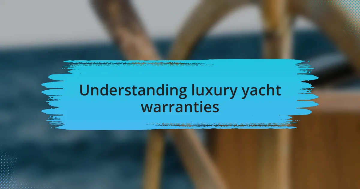 Understanding luxury yacht warranties