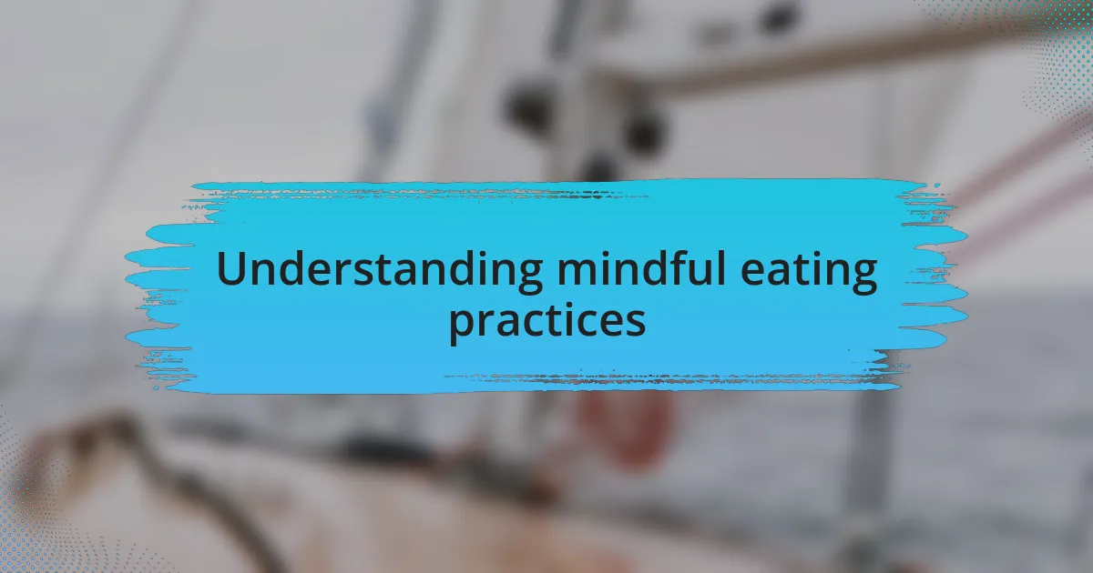 Understanding mindful eating practices