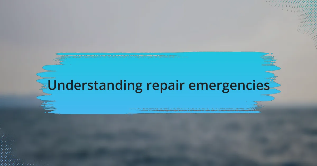 Understanding repair emergencies