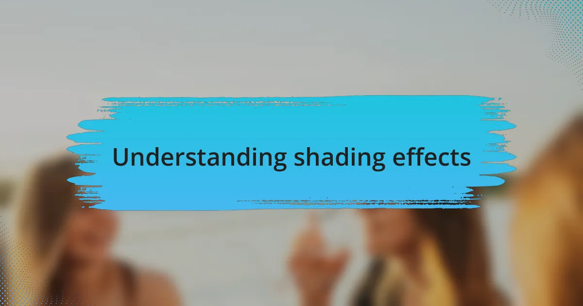 Understanding shading effects