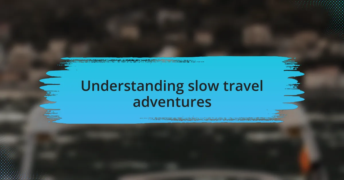 Understanding slow travel adventures