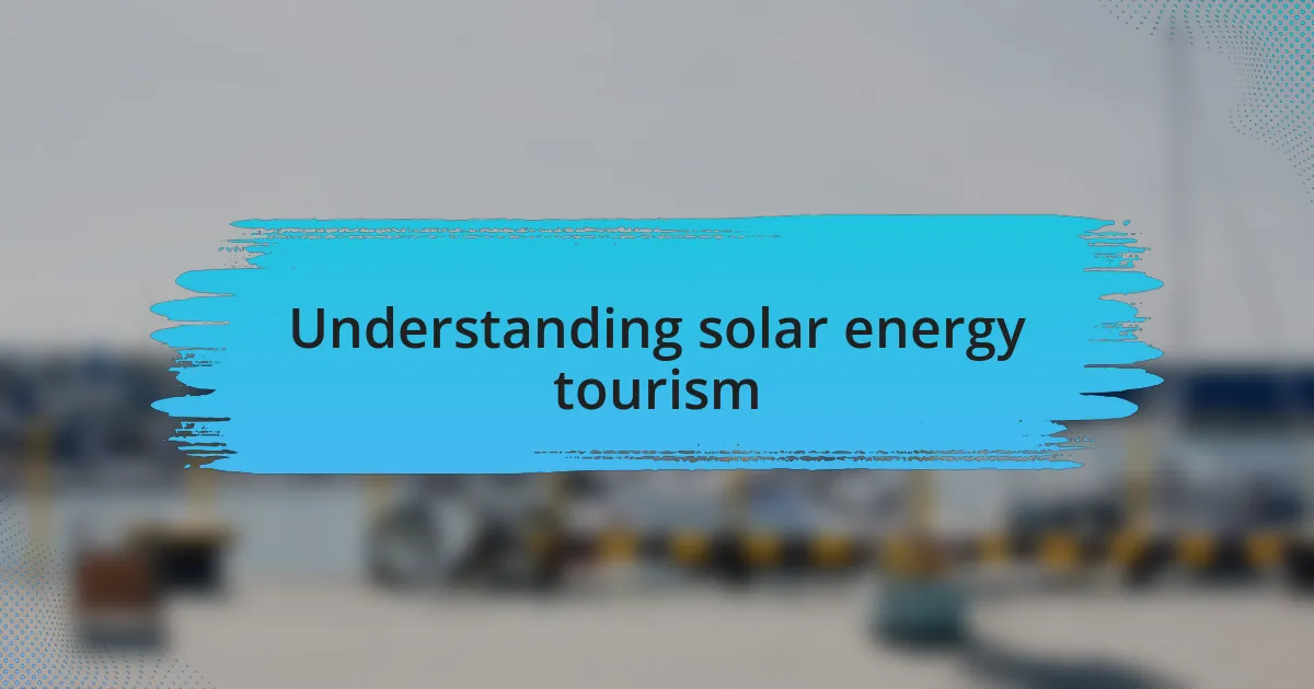 Understanding solar energy tourism