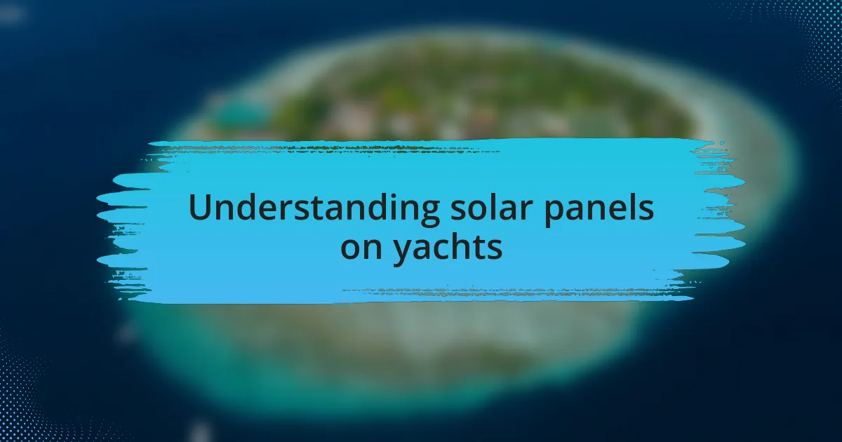 Understanding solar panels on yachts