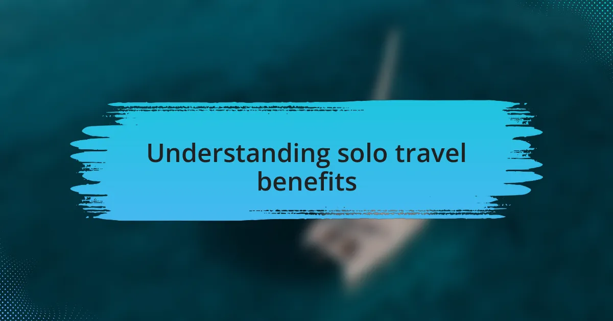 Understanding solo travel benefits